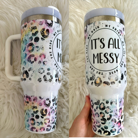 It’s all messy tumbler